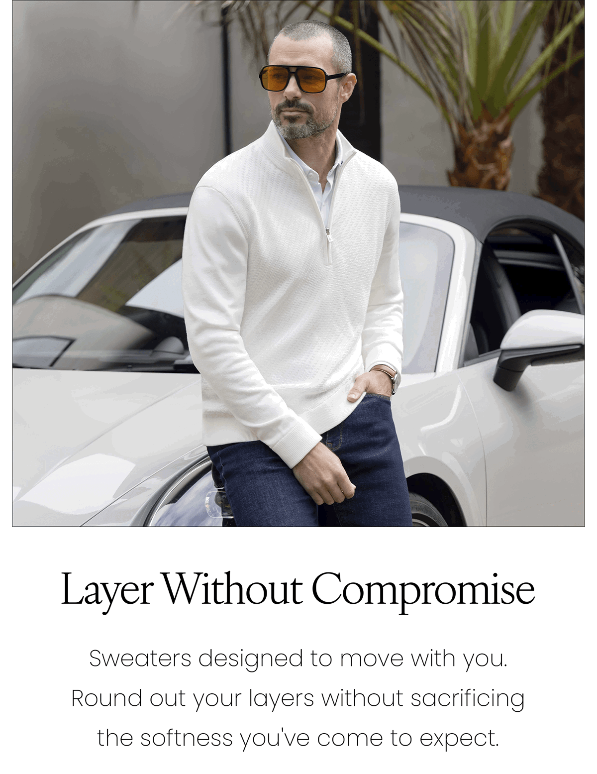 Layer Without Compromise | Sweaters designed to move with you. Round out your layers without sacrificing the softness you’ve come to expect.