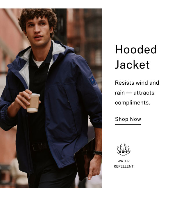 Hooded Jacket Resists wind and rain attracts compliments. Shop Now WATER REPELLENT