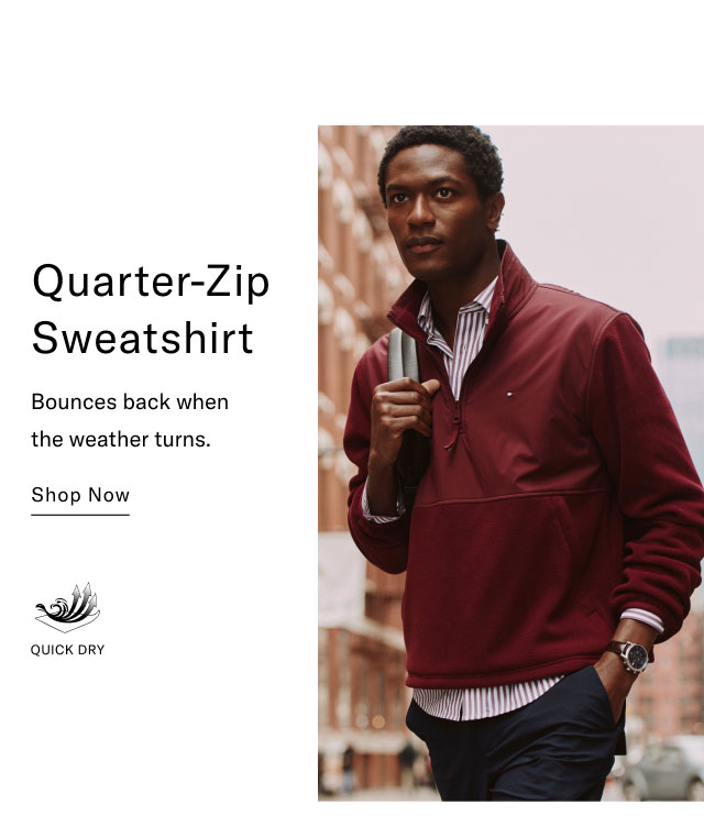 Quarter-Zip Sweatshirt Bounces back when the weather turns. Shop Now QUICK DRY
