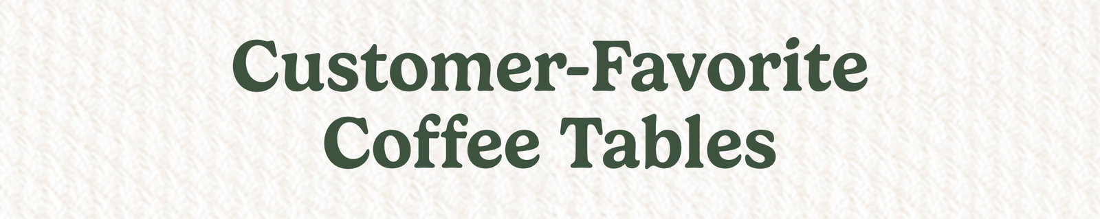 Customer-Favorite Coffee Tables