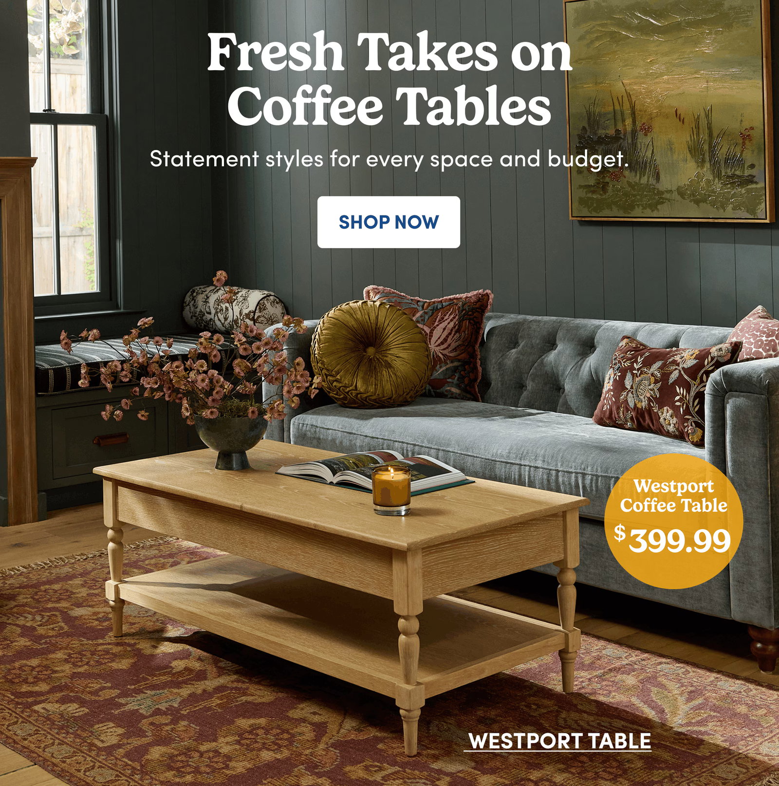 Fresh Takes on Coffee Tables | Statement styles for every space and budget. | SHOP NOW | Westport Coffee Table $399.99 | Westport Table