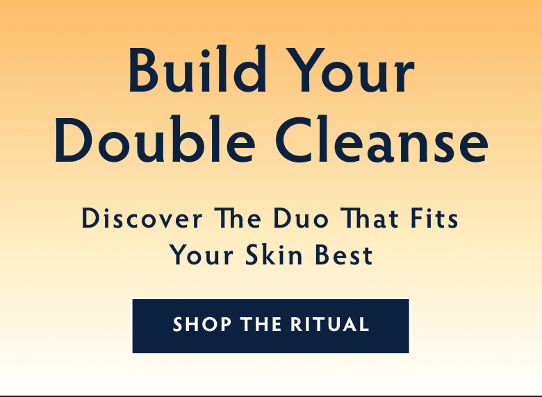 Build Your Double Cleanse. Shop the Comfort Cleanse Duo