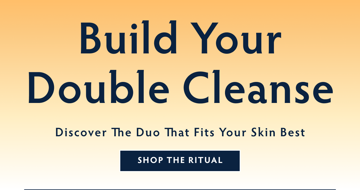 Build Your Double Cleanse. Shop the Comfort Cleanse Duo