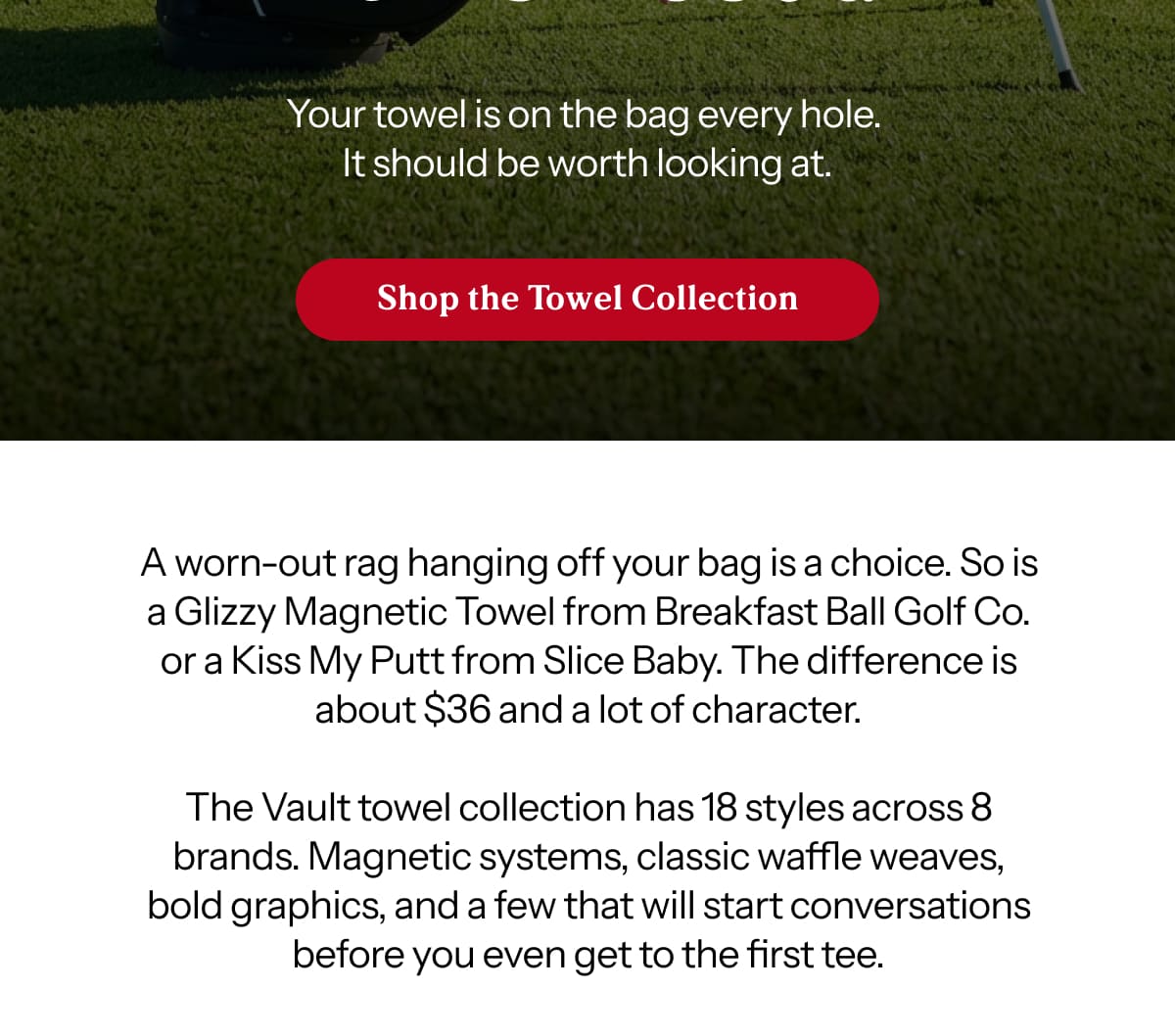 Your towel is on the bag every hole.  It should be worth looking at.