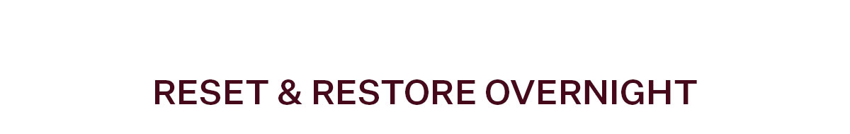 Reset & Restore Overnight