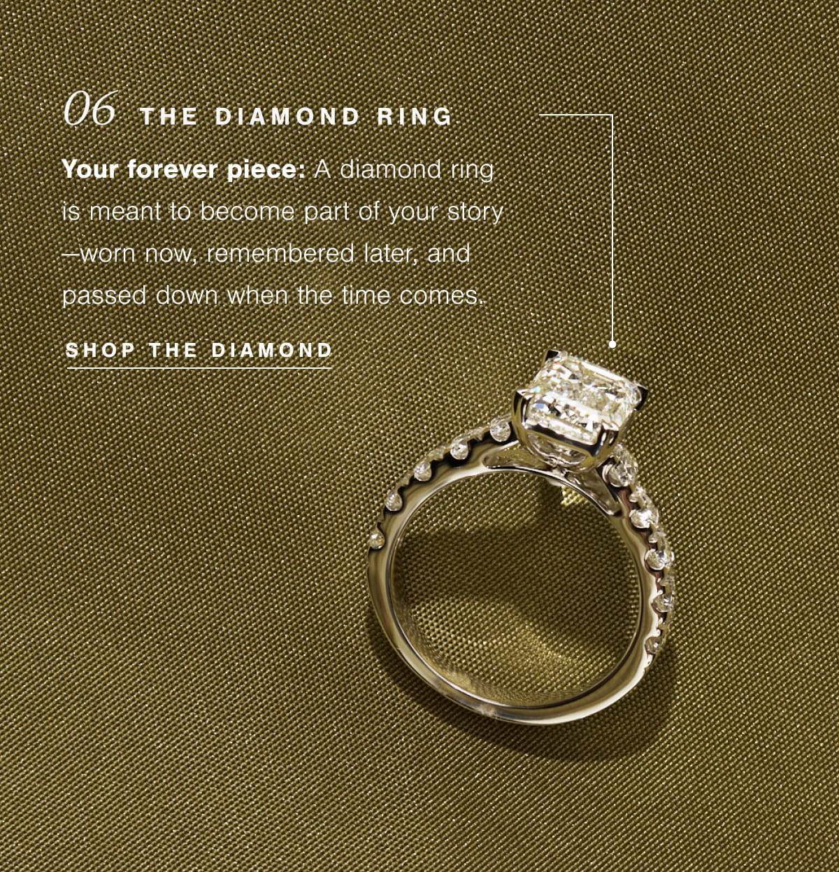 06  The Diamond Ring  | Your forever piece: A diamond ring is meant to become part of your story—worn now, remembered later, and passed down when the time comes. Shop The Diamond 