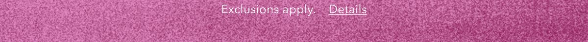 Exclusions apply. Details