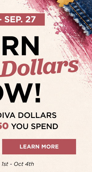 Earn 5x diva dollars now through September 27. Learn more
