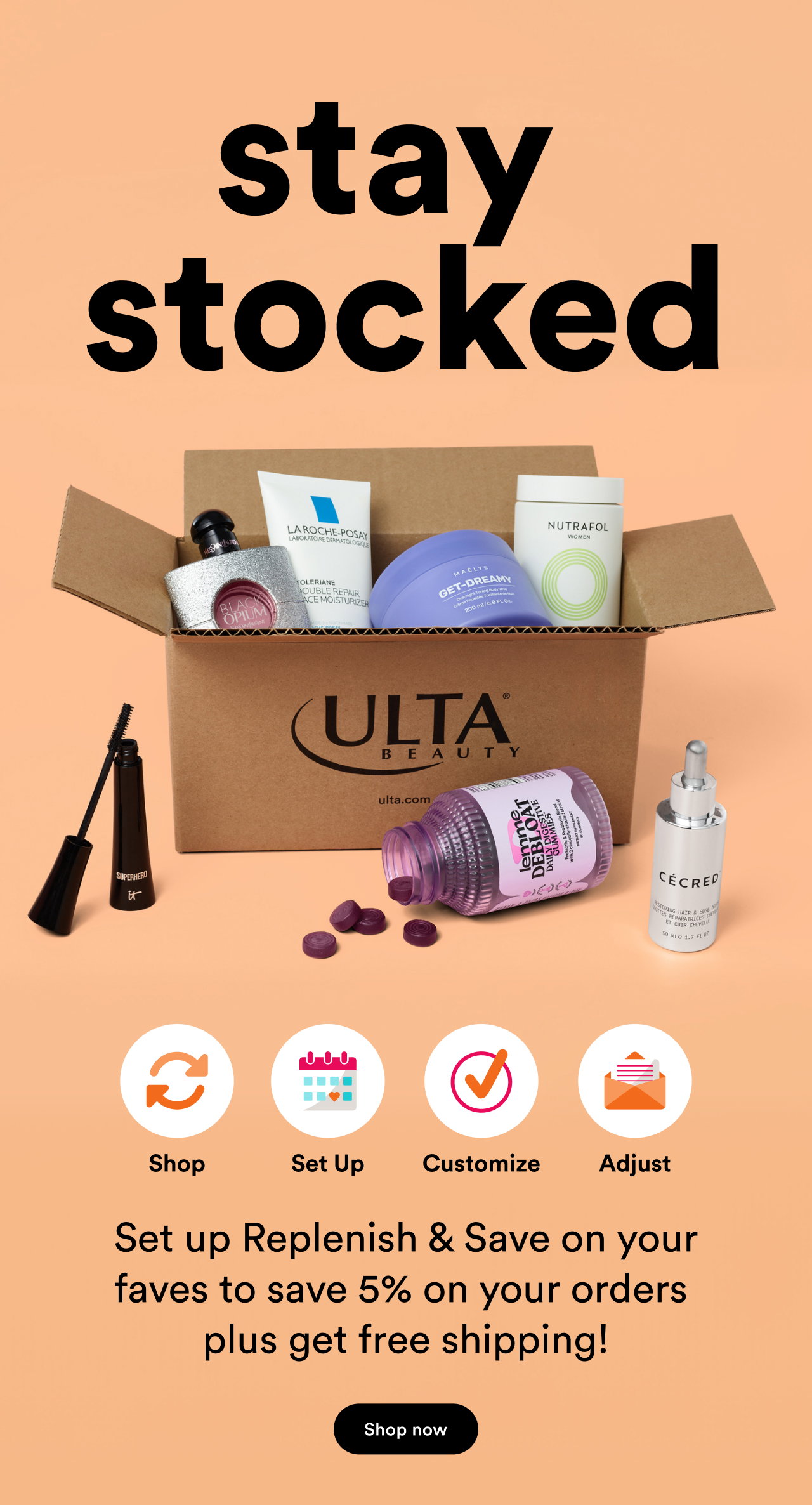 Set up Replenish & Save on your faves to save 5% on your orders  plus get free shipping!