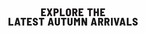 Explore Autumn Arrivals