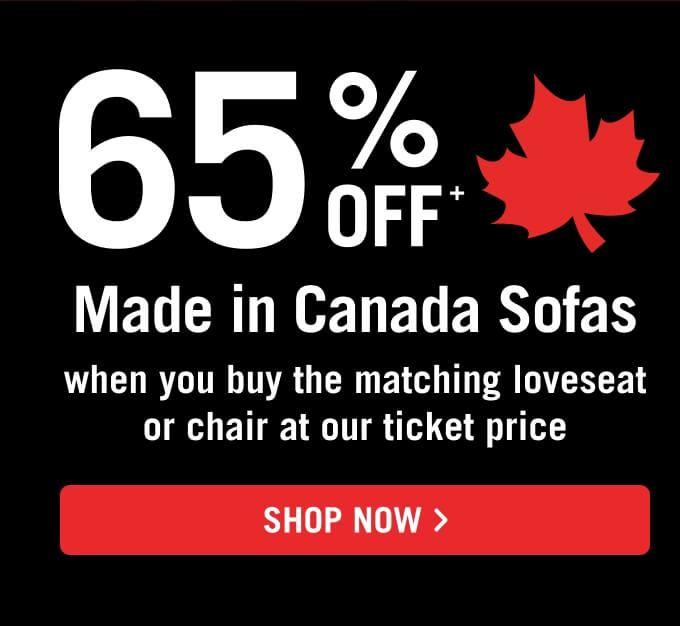 65% off Made in Canada Sofas when you buy the matching Loveseat or Chair at our ticket price.