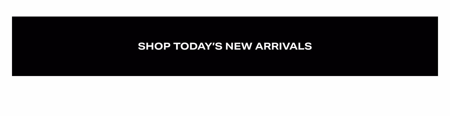 Shop Today's New Arrivals