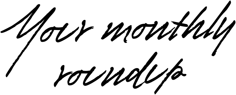 Your monthly roundup