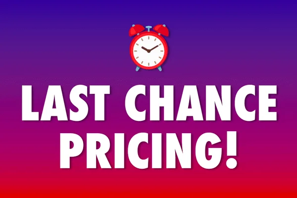 Last Chance Pricing!