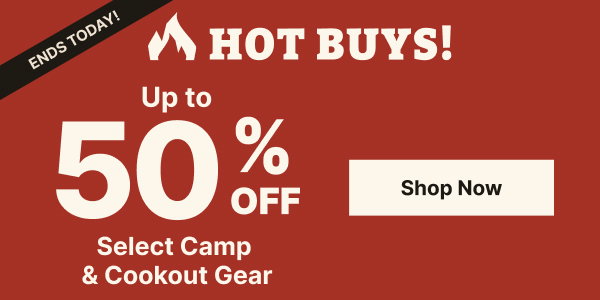 Hot Buys End Today | Up to 50% Select Camp & Cookout Gear