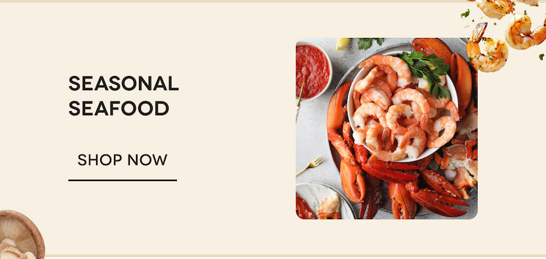 SEASONAL SEAFOOD Shop now