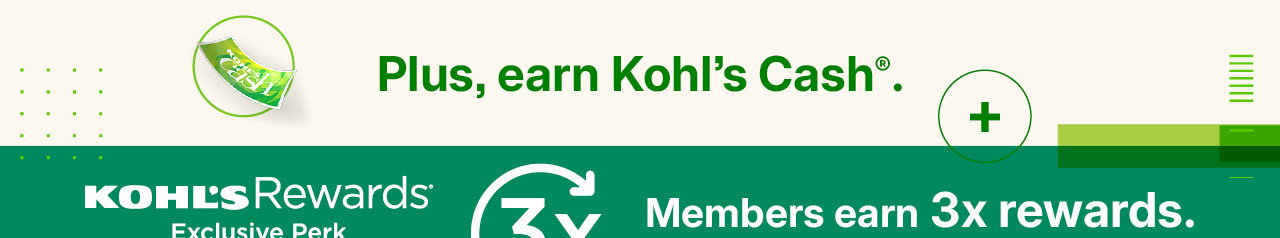 plus earn kohl's cash. members earn 3x rewards. join free today.