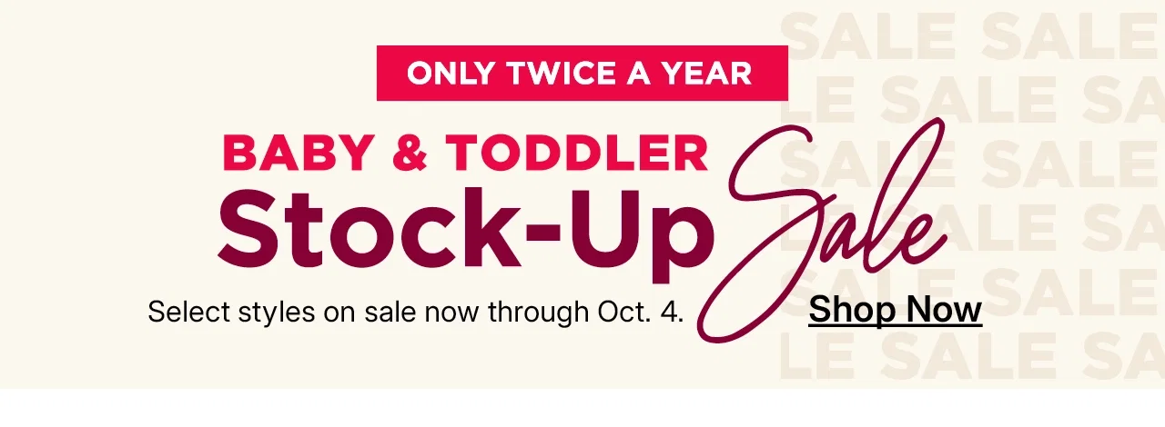 baby and toddler stock-up sale. shop now.
