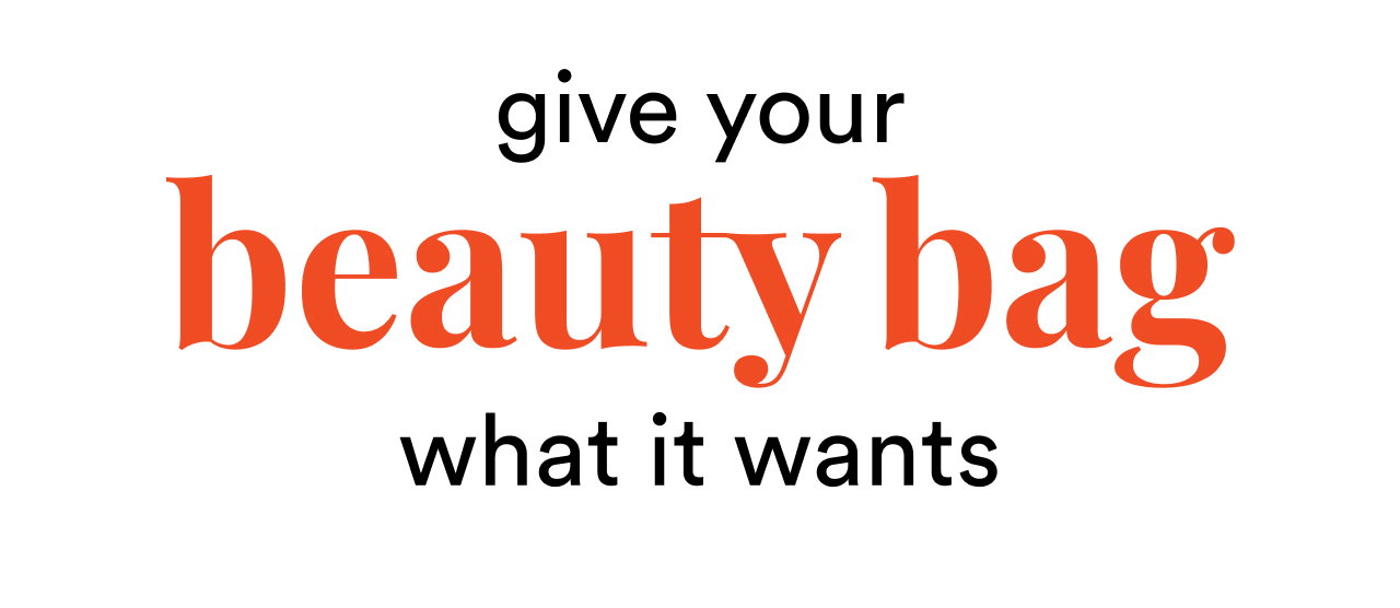Give your beauty bag what it wants 