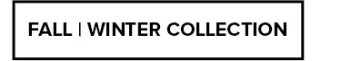 Fall | Winter Collection
