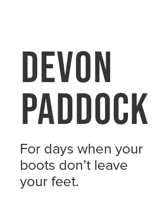 Devon Paddock. For days when your boots don’t leave your feet.