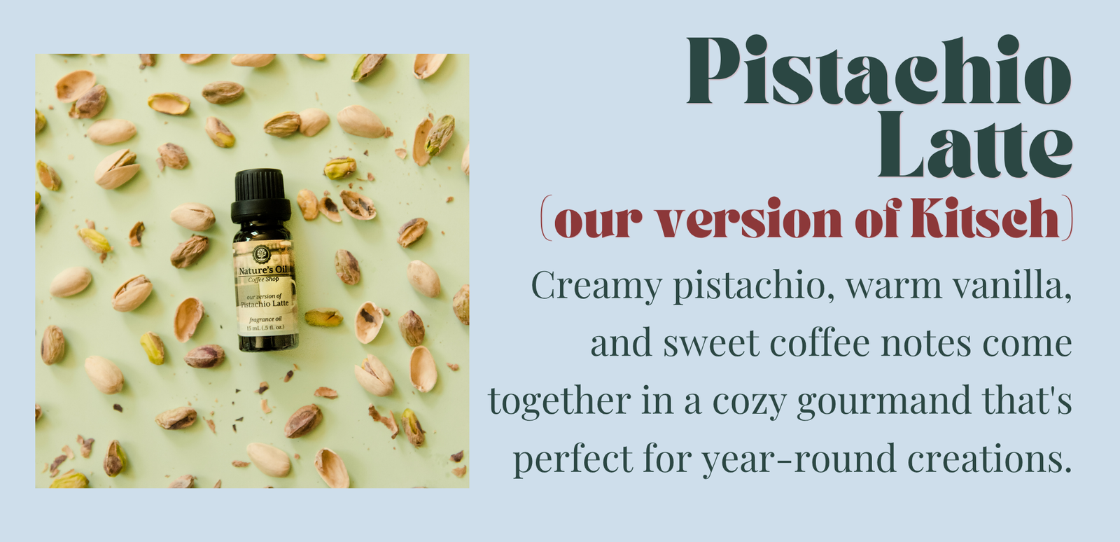 Pistachio Latte Fragrance Oil (Our Version of Kitsch)