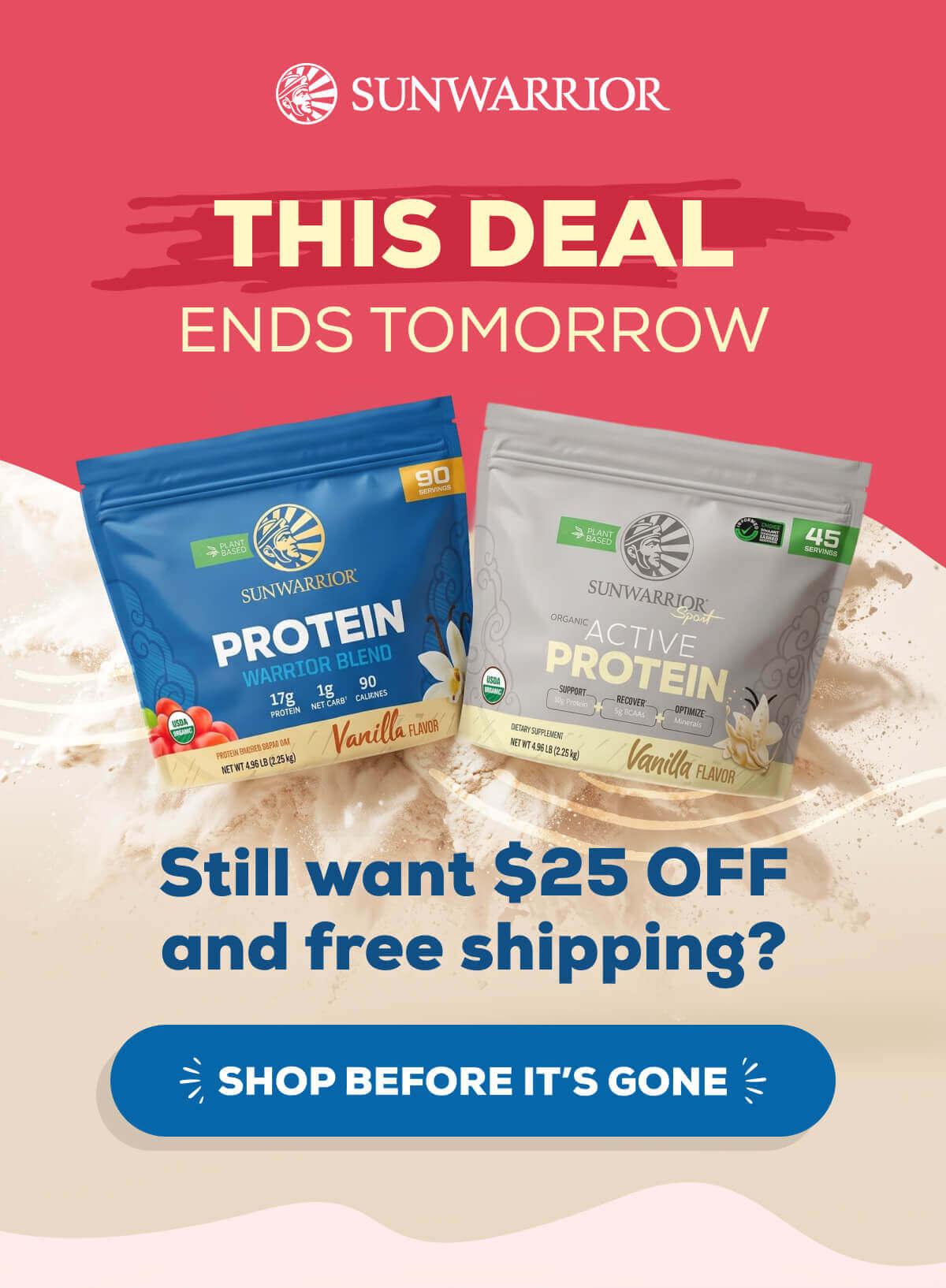 This Deal Ends Tomorrow Still want $25 OFF and free shipping? SHOP BEFORE IT’S GONE 