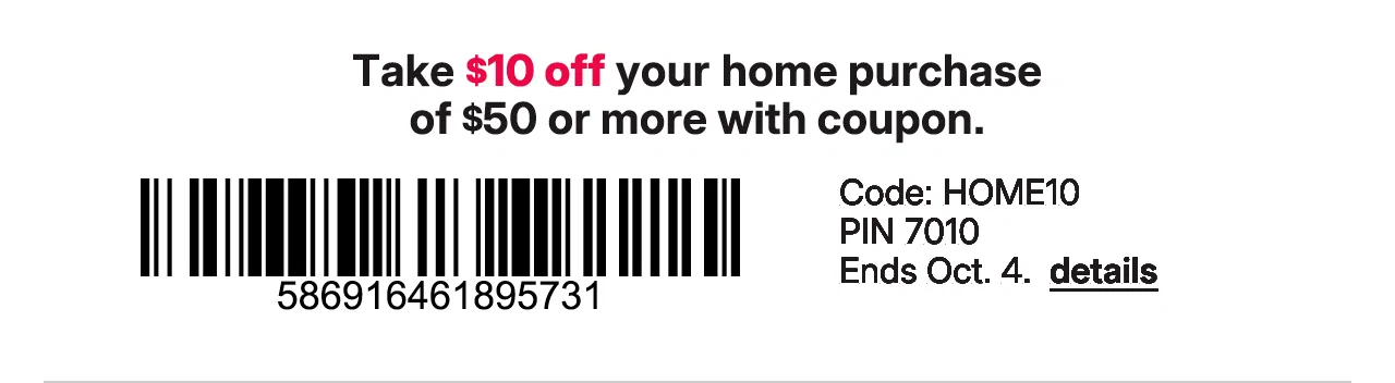 take $10 off your home purchase of $50 or more with coupon. code HOME10