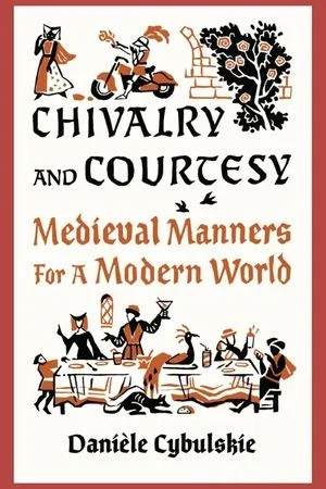 Book cover: Chivalry and Courtesy by Danièle Cybulskie (author), Anna Lobanova (illustrator)